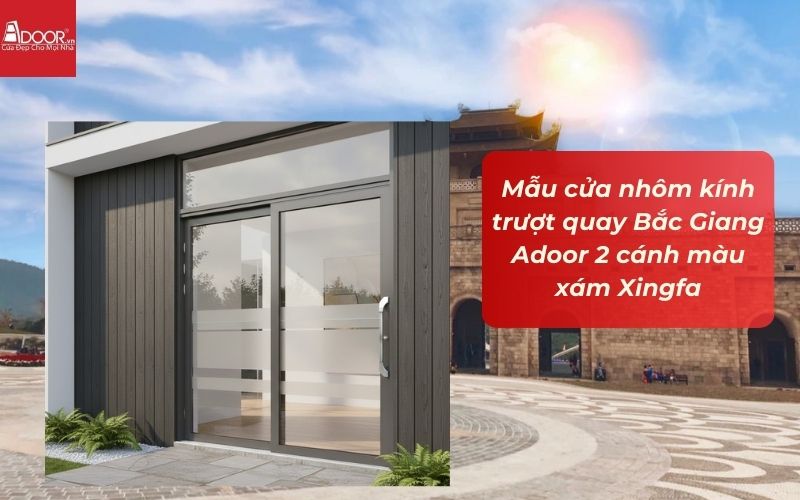 Mẫu cửa nhôm kính trượt quay Bắc Giang Adoor 2 cánh màu xám Xingfa Mẫu cửa nhôm kính trượt quay Bắc Giang Adoor 2 cánh màu xám Xingfa
