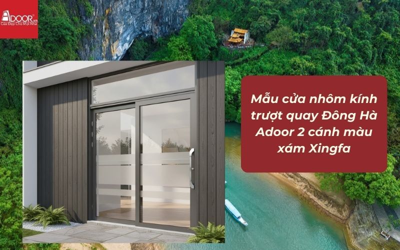 Mẫu cửa nhôm kính trượt quay Đông Hà Adoor 2 cánh màu xám Xingfa Mẫu cửa nhôm kính trượt quay Đông Hà Adoor 2 cánh màu xám Xingfa