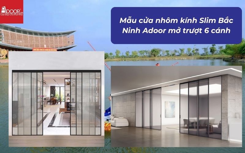 Mẫu cửa nhôm kính Slim Bắc Ninh Adoor mở trượt 6 cánh