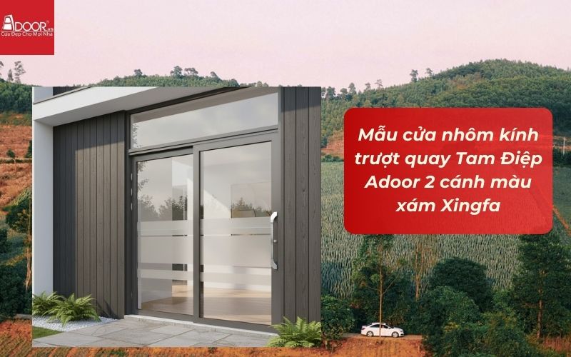 Mẫu cửa nhôm kính trượt quay Tam Điệp Adoor 2 cánh màu xám Xingfa