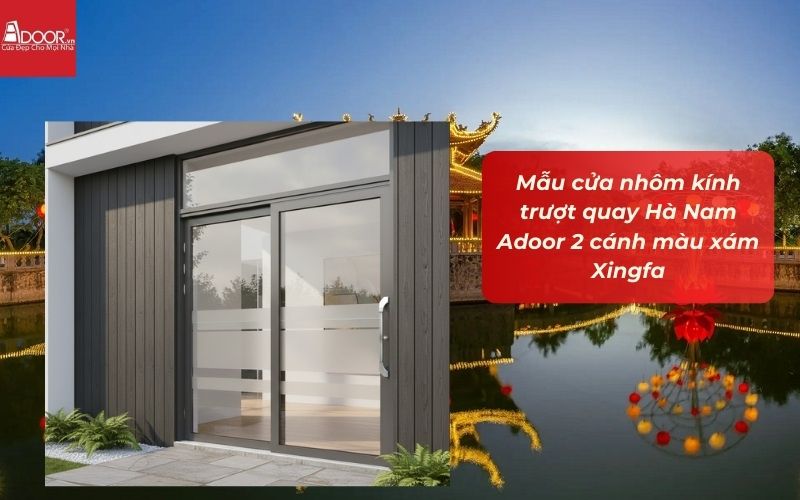 Mẫu cửa nhôm kính trượt quay Hà Nam Adoor 2 cánh màu xám Xingfa Mẫu cửa nhôm kính trượt quay Hà Nam Adoor 2 cánh màu xám Xingfa