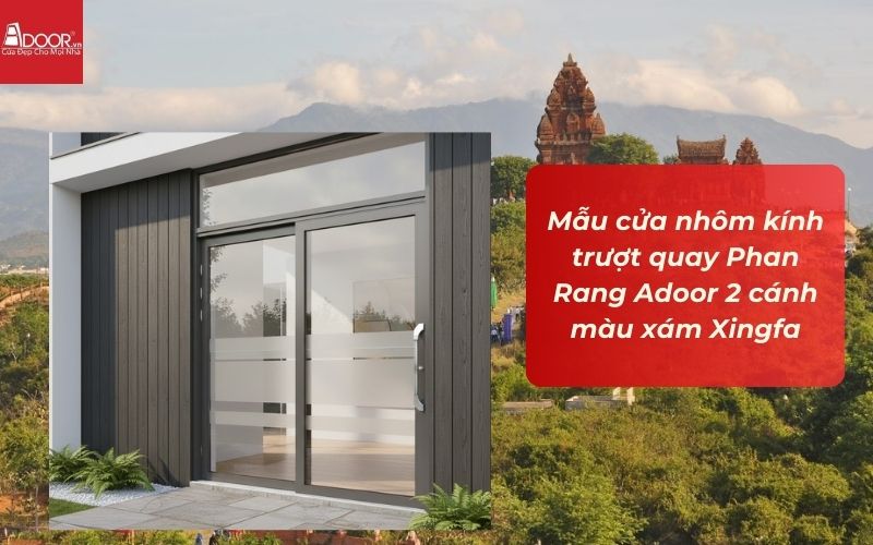Mẫu cửa nhôm kính trượt quay Phan Rang Adoor 2 cánh màu xám Xingfa