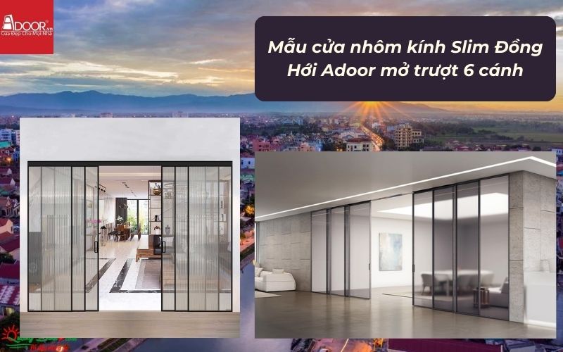 Mẫu cửa nhôm kính Slim Đồng Hới Adoor mở trượt 6 cánh