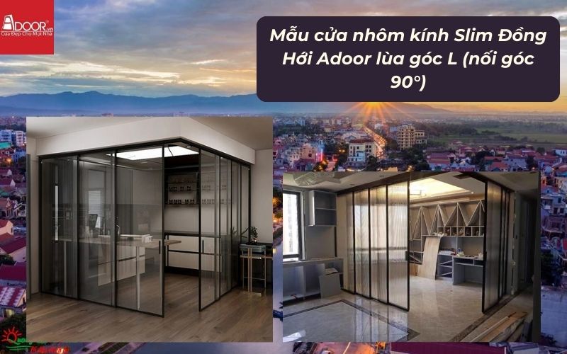 Mẫu cửa nhôm kính Slim Đồng Hới Adoor lùa góc L (nối góc 90°)
