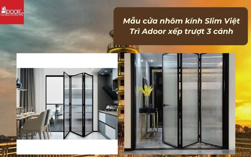 Mẫu cửa nhôm kính Slim Việt Trì Adoor xếp trượt 3 cánh Mẫu cửa nhôm kính Slim Việt Trì Adoor xếp trượt 3 cánh