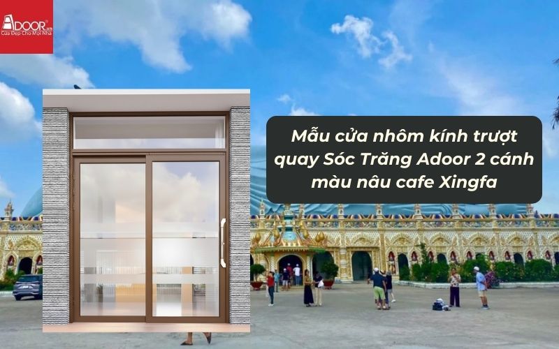 Mẫu cửa nhôm kính trượt quay Sóc Trăng Adoor 2 cánh màu nâu cafe Xingfa