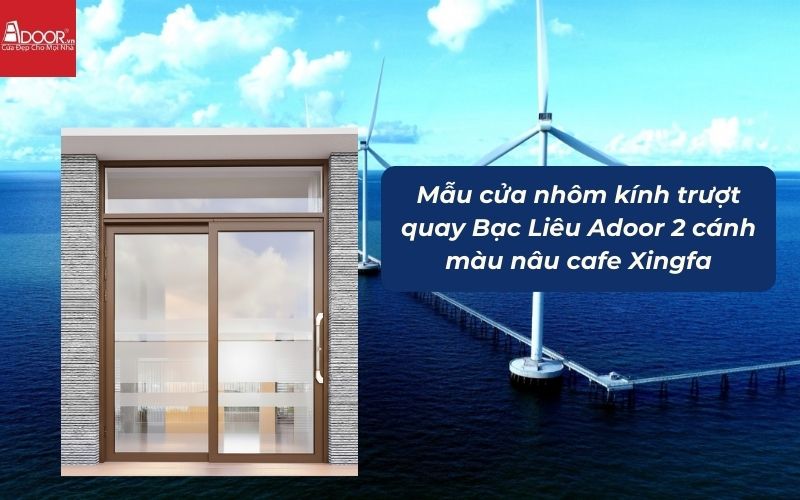 Mẫu cửa nhôm kính trượt quay Bạc Liêu Adoor 2 cánh màu nâu cafe Xingfa