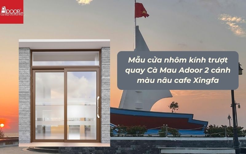 Mẫu cửa nhôm kính trượt quay Cà Mau Adoor 2 cánh màu nâu cafe Xingfa