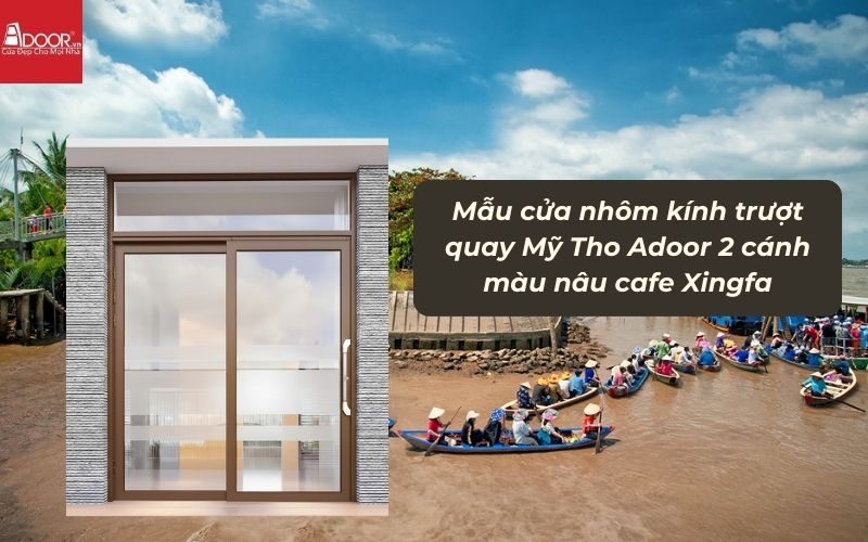 Mẫu cửa nhôm kính trượt quay Mỹ Tho Adoor 2 cánh màu nâu cafe Xingfa
