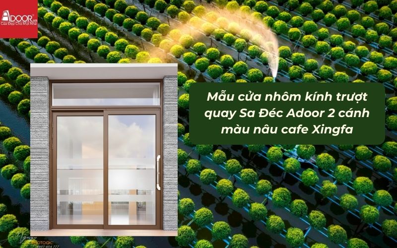 Mẫu cửa nhôm kính trượt quay Sa Đéc Adoor 2 cánh màu nâu cafe Xingfa