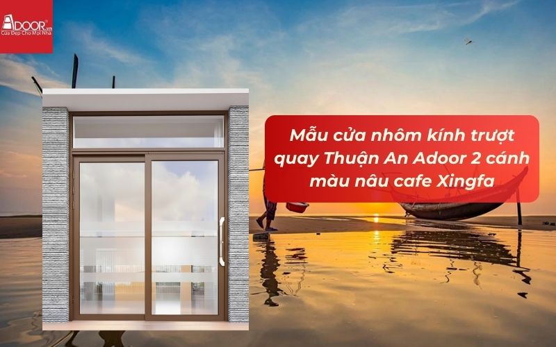 Mẫu cửa nhôm kính trượt quay Thuận An Adoor 2 cánh màu nâu cafe Xingfa