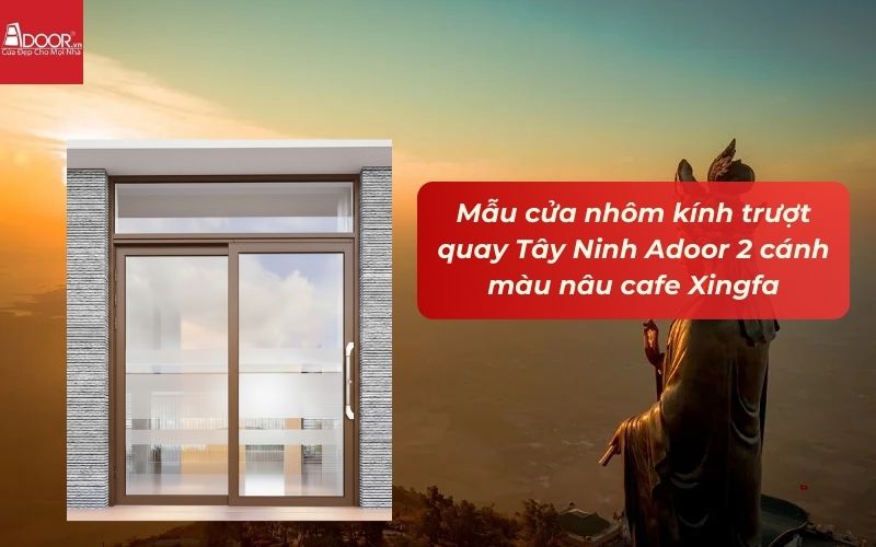 Mẫu cửa nhôm kính trượt quay Tây Ninh Adoor 2 cánh màu nâu cafe Xingfa