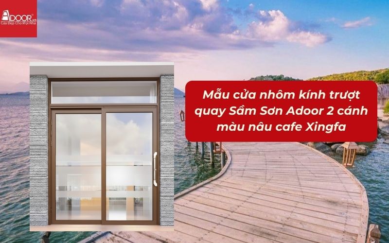Mẫu cửa nhôm kính trượt quay Sầm Sơn Adoor 2 cánh màu nâu cafe Xingfa