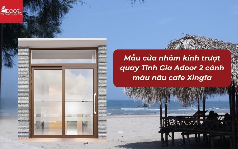 Mẫu cửa nhôm kính trượt quay Tĩnh Gia Adoor 2 cánh màu nâu cafe Xingfa