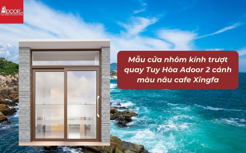 Mẫu cửa nhôm kính trượt quay Tuy Hòa Adoor 2 cánh màu nâu cafe Xingfa