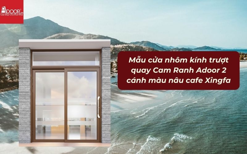 Mẫu cửa nhôm kính trượt quay Cam Ranh Adoor 2 cánh màu nâu cafe Xingfa