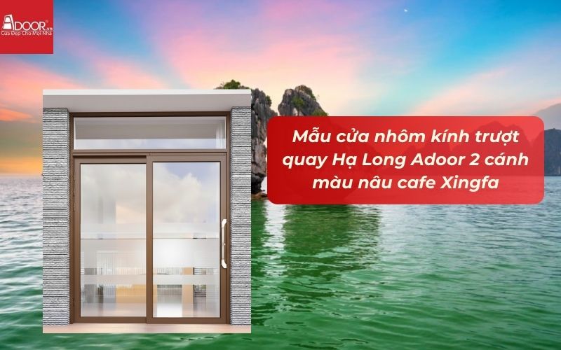 Mẫu cửa nhôm kính trượt quay Hạ Long Adoor 2 cánh màu nâu cafe Xingfa