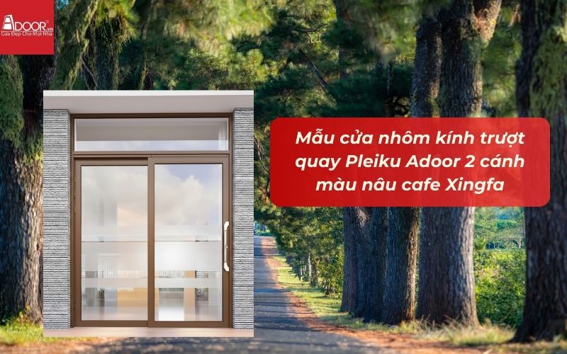 Mẫu cửa nhôm kính trượt quay Pleiku Adoor 2 cánh màu nâu cafe Xingfa