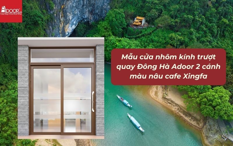 Mẫu cửa nhôm kính trượt quay Đông Hà Adoor 2 cánh màu nâu cafe Xingfa Mẫu cửa nhôm kính trượt quay Đông Hà Adoor 2 cánh màu nâu cafe Xingfa
