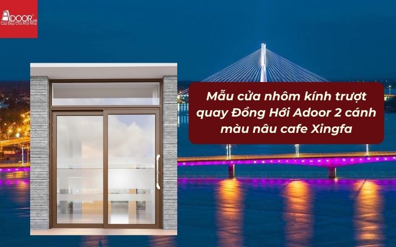 Mẫu cửa nhôm kính trượt quay Đồng Hới Adoor 2 cánh màu nâu cafe Xingfa
