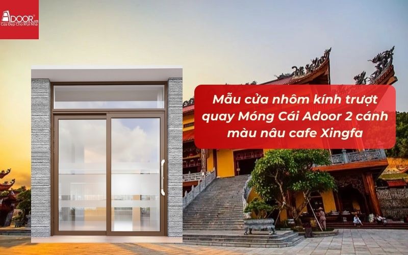 Mẫu cửa nhôm kính trượt quay Móng Cái Adoor 2 cánh màu nâu cafe Xingfa