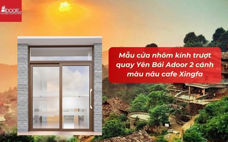Mẫu cửa nhôm kính trượt quay Yên Bái Adoor 2 cánh màu nâu cafe Xingfa