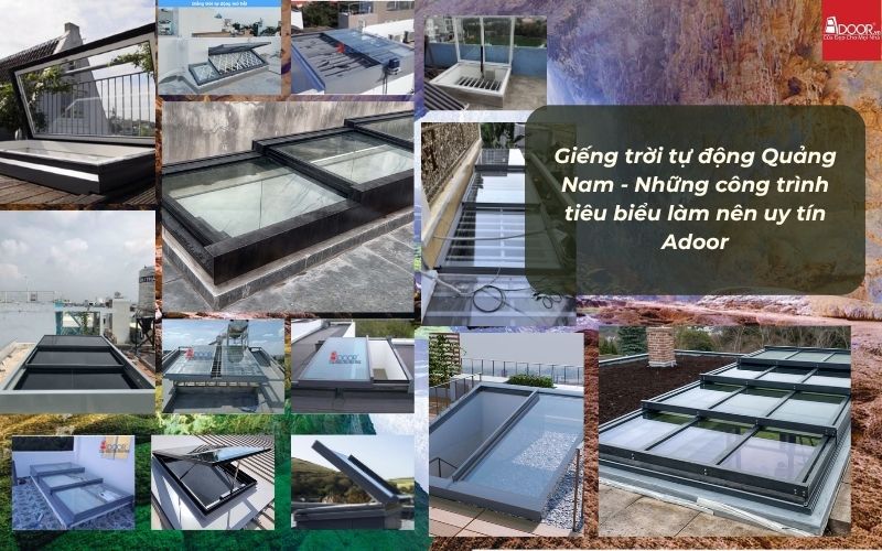 Giếng trời tự động Quảng Nam - Những công trình tiêu biểu làm nên uy tín Adoor