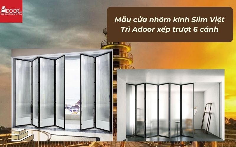 Mẫu cửa nhôm kính Slim Việt Trì Adoor xếp trượt 6 cánh Mẫu cửa nhôm kính Slim Việt Trì Adoor xếp trượt 6 cánh