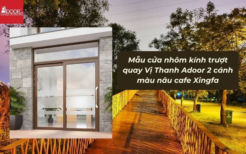 Mẫu cửa nhôm kính trượt quay Vị Thanh Adoor 2 cánh màu nâu cafe Xingfa