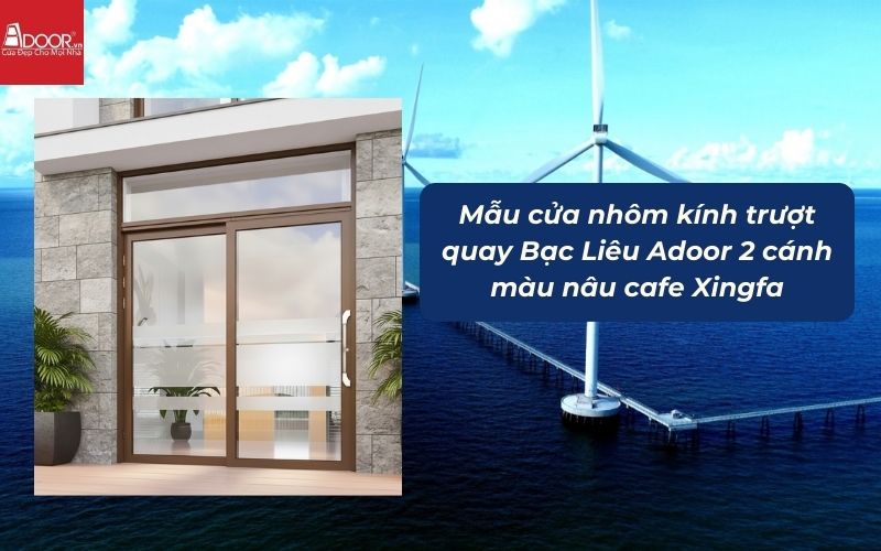 Mẫu cửa nhôm kính trượt quay Bạc Liêu Adoor 2 cánh màu nâu cafe Xingfa