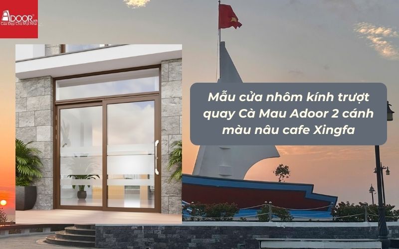 Mẫu cửa nhôm kính trượt quay Cà Mau Adoor 2 cánh màu nâu cafe Xingfa