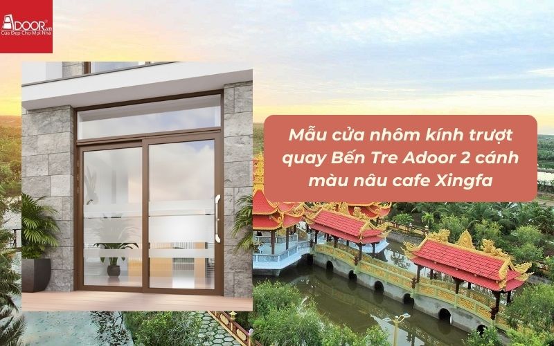 Mẫu cửa nhôm kính trượt quay Bến Tre Adoor 2 cánh màu nâu cafe Xingfa