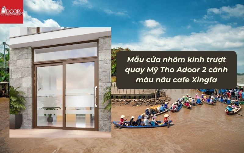 Mẫu cửa nhôm kính trượt quay Mỹ Tho Adoor 2 cánh màu nâu cafe Xingfa