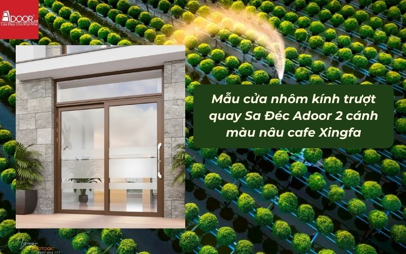 Mẫu cửa nhôm kính trượt quay Sa Đéc Adoor 2 cánh màu nâu cafe Xingfa