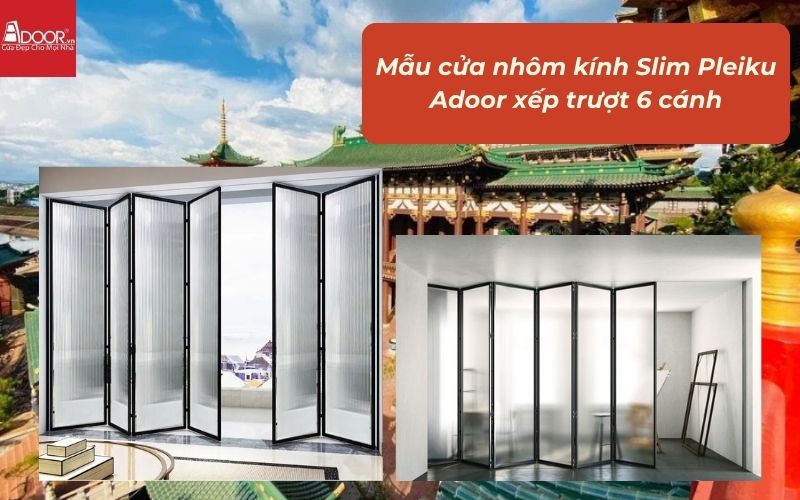 Mẫu cửa nhôm kính Slim Pleiku Adoor xếp trượt 6 cánh Mẫu cửa nhôm kính Slim Pleiku Adoor xếp trượt 6 cánh