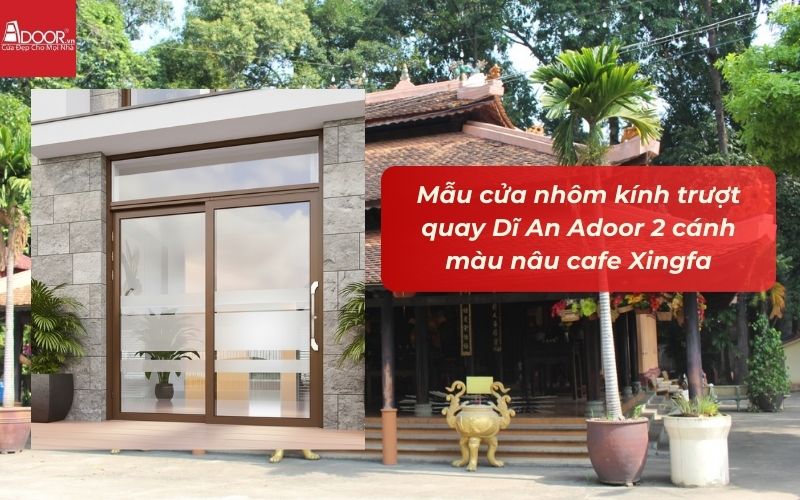 Mẫu cửa nhôm kính trượt quay Dĩ An Adoor 2 cánh màu nâu cafe Xingfa