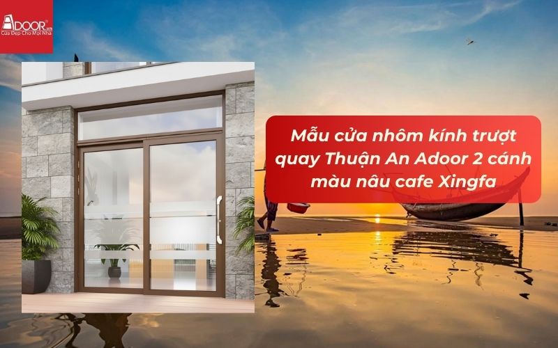 Mẫu cửa nhôm kính trượt quay Thuận An Adoor 2 cánh màu nâu cafe Xingfa