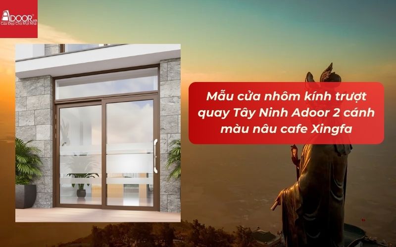 Mẫu cửa nhôm kính trượt quay Tây Ninh Adoor 2 cánh màu nâu cafe Xingfa