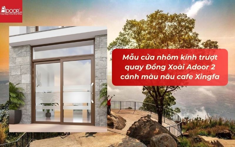 Mẫu cửa nhôm kính trượt quay Đồng Xoài Adoor 2 cánh màu nâu cafe Xingfa