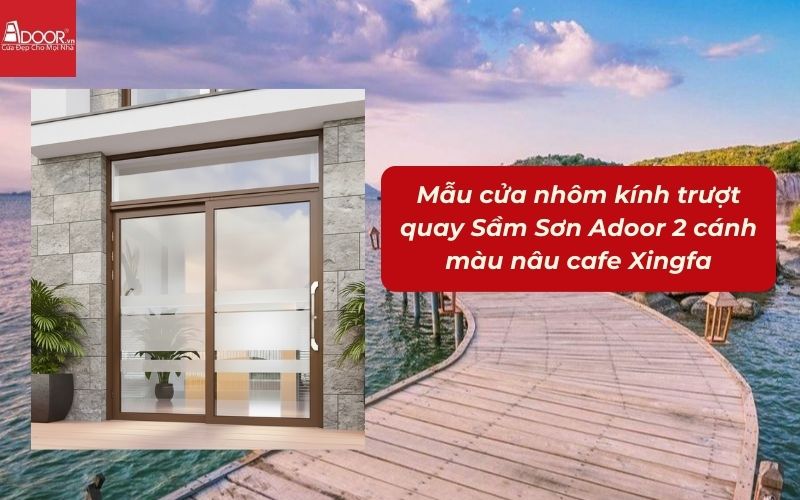 Mẫu cửa nhôm kính trượt quay Sầm Sơn Adoor 2 cánh màu nâu cafe Xingfa