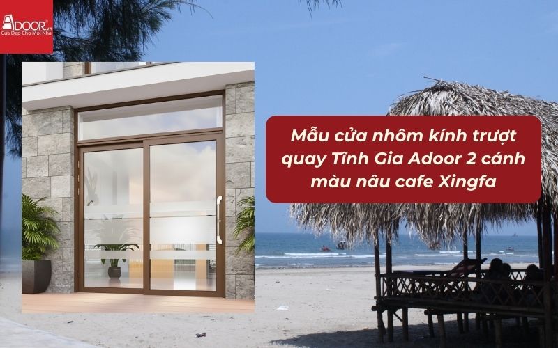 Mẫu cửa nhôm kính trượt quay Tĩnh Gia Adoor 2 cánh màu nâu cafe Xingfa