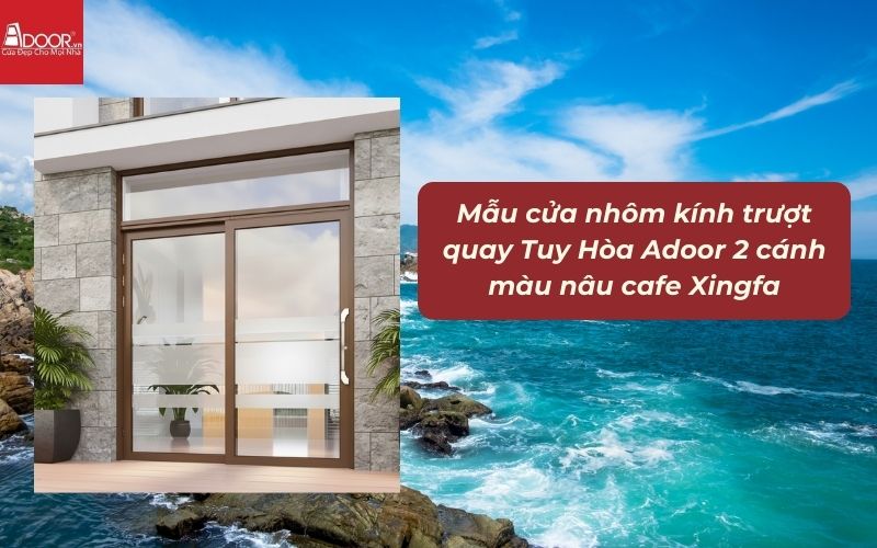 Mẫu cửa nhôm kính trượt quay Tuy Hòa Adoor 2 cánh màu nâu cafe Xingfa