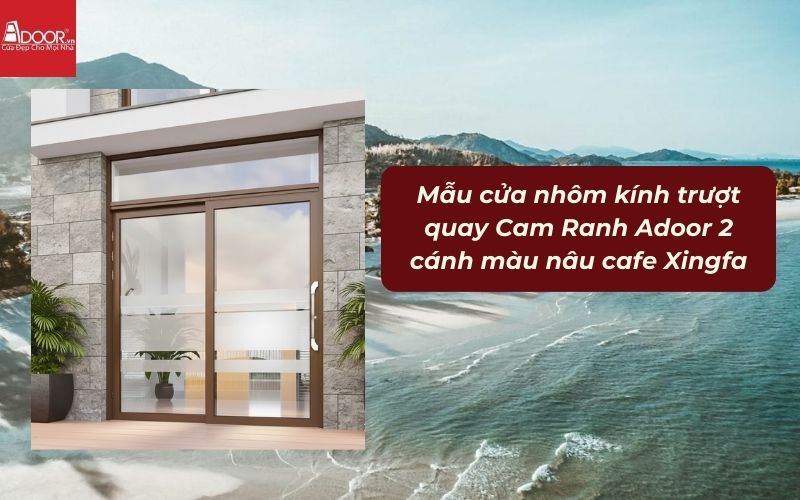 Mẫu cửa nhôm kính trượt quay Cam Ranh Adoor 2 cánh màu nâu cafe Xingfa