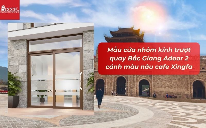 Mẫu cửa nhôm kính trượt quay Bắc Giang Adoor 2 cánh màu nâu cafe Xingfa Mẫu cửa nhôm kính trượt quay Bắc Giang Adoor 2 cánh màu nâu cafe Xingfa