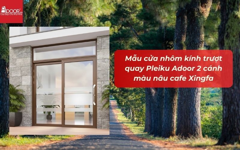 Mẫu cửa nhôm kính trượt quay Pleiku Adoor 2 cánh màu nâu cafe Xingfa