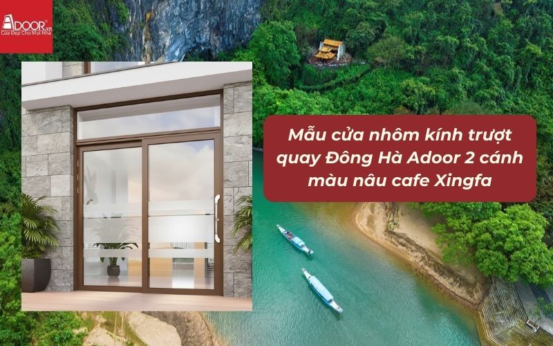 Mẫu cửa nhôm kính trượt quay Đông Hà Adoor 2 cánh màu nâu cafe Xingfa Mẫu cửa nhôm kính trượt quay Đông Hà Adoor 2 cánh màu nâu cafe Xingfa