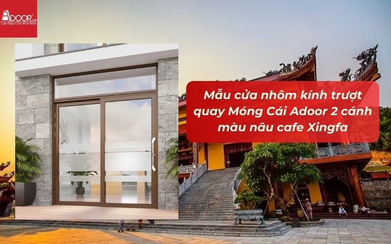 Mẫu cửa nhôm kính trượt quay Móng Cái Adoor 2 cánh màu nâu cafe Xingfa