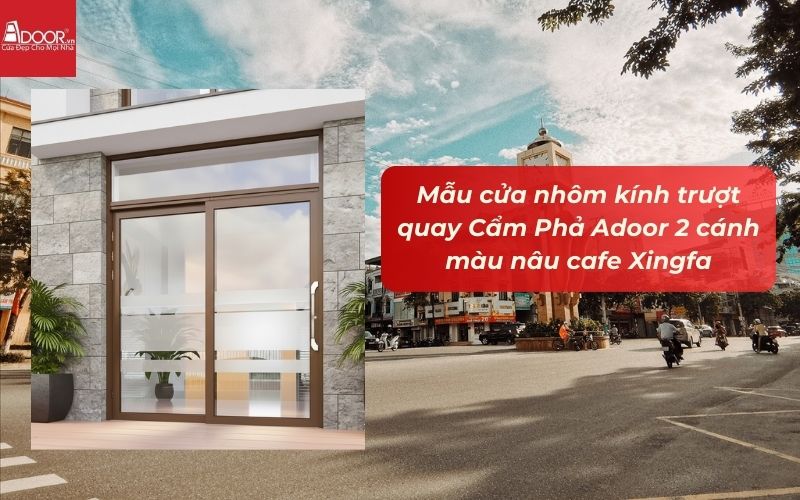 Mẫu cửa nhôm kính trượt quay Cẩm Phả Adoor 2 cánh màu nâu cafe Xingfa