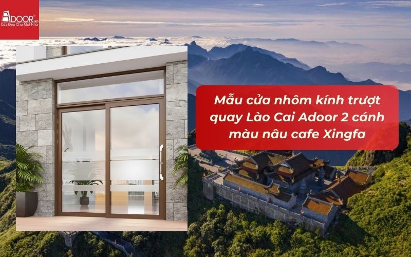 Mẫu cửa nhôm kính trượt quay Lào Cai Adoor 2 cánh màu nâu cafe Xingfa