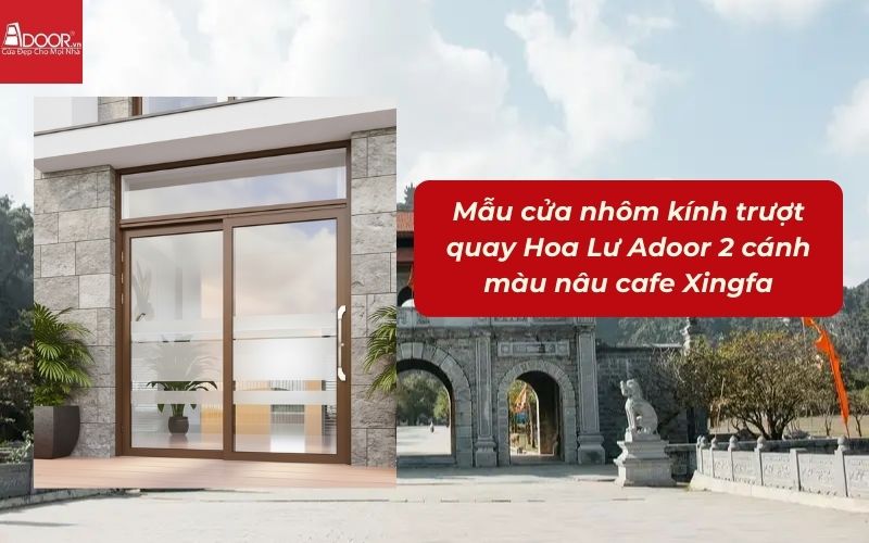 Mẫu cửa nhôm kính trượt quay Hoa Lư Adoor 2 cánh màu nâu cafe Xingfa